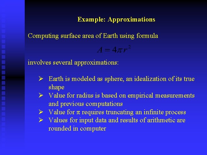 Example: Approximations Computing surface area of Earth using formula involves several approximations: Ø Earth