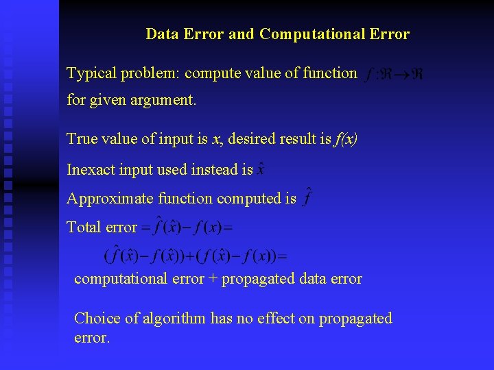 Data Error and Computational Error Typical problem: compute value of function for given argument.