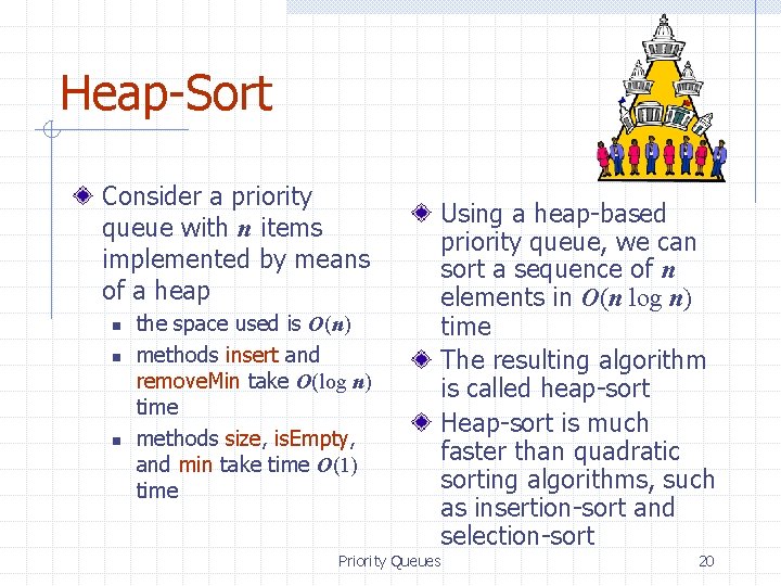 Heap-Sort Consider a priority queue with n items implemented by means of a heap