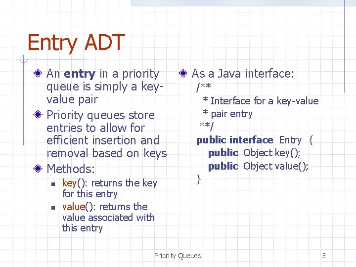 Entry ADT An entry in a priority queue is simply a keyvalue pair Priority