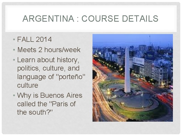 ARGENTINA : COURSE DETAILS • FALL 2014 • Meets 2 hours/week • Learn about