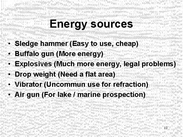 Energy sources • • • Sledge hammer (Easy to use, cheap) Buffalo gun (More
