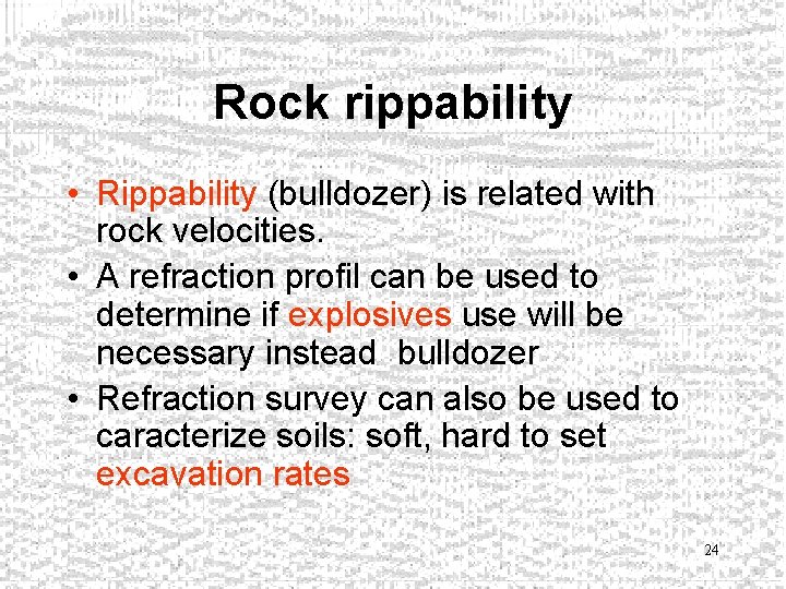 Rock rippability • Rippability (bulldozer) is related with rock velocities. • A refraction profil