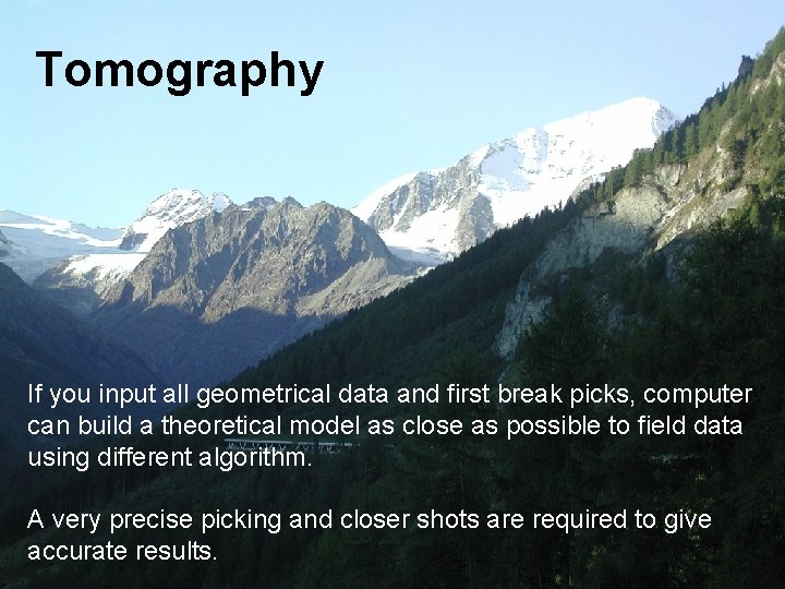 Tomography If you input all geometrical data and first break picks, computer can build