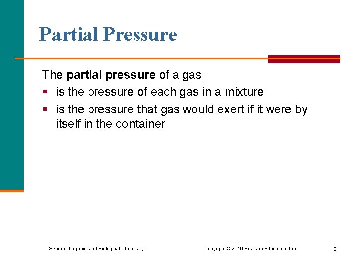 Partial Pressure The partial pressure of a gas § is the pressure of each