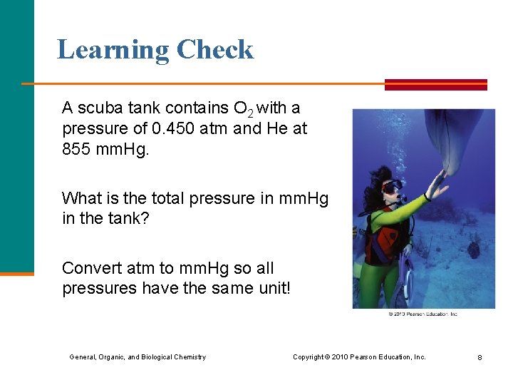 Learning Check A scuba tank contains O 2 with a pressure of 0. 450
