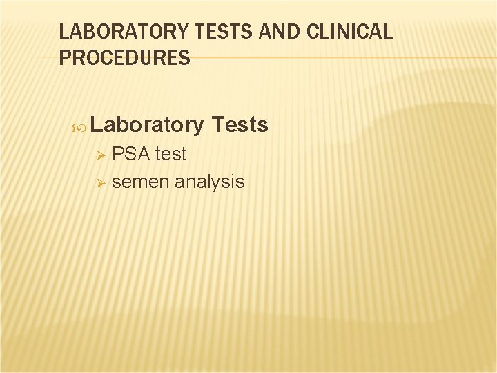 LABORATORY TESTS AND CLINICAL PROCEDURES Laboratory Tests PSA test Ø semen analysis Ø LABORATORY TESTS AND CLINICAL PROCEDURES Laboratory Tests PSA test Ø semen analysis Ø