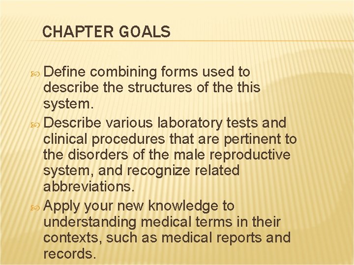 CHAPTER GOALS Define combining forms used to describe the structures of the this system. CHAPTER GOALS Define combining forms used to describe the structures of the this system.