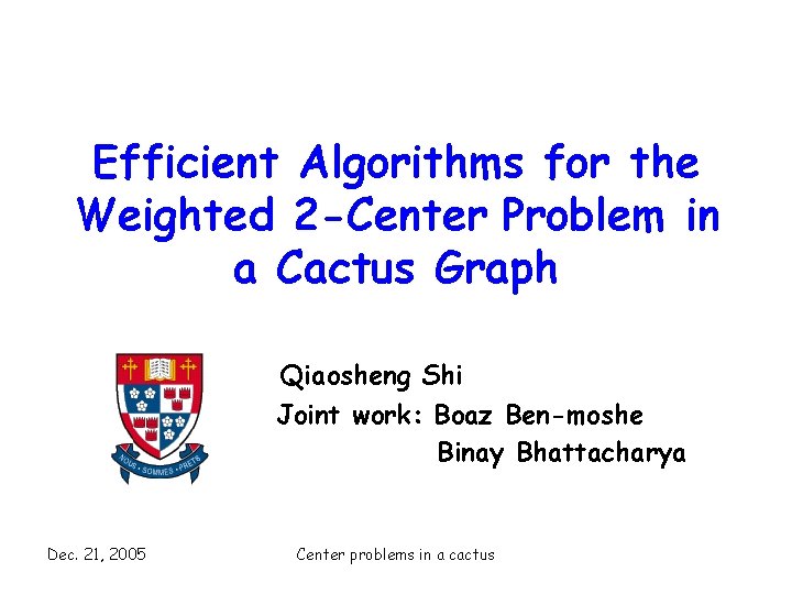 Efficient Algorithms for the Weighted 2 -Center Problem in a Cactus Graph Qiaosheng Shi