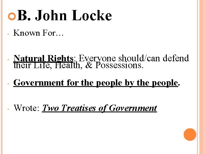 B. John Locke - Known For… - Natural Rights: Everyone should/can defend their B. John Locke - Known For… - Natural Rights: Everyone should/can defend their