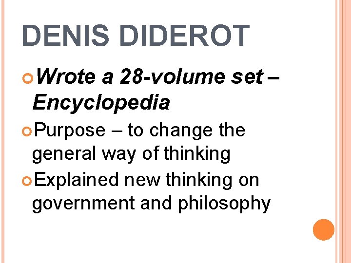 DENIS DIDEROT Wrote a 28 -volume set – Encyclopedia Purpose – to change the DENIS DIDEROT Wrote a 28 -volume set – Encyclopedia Purpose – to change the