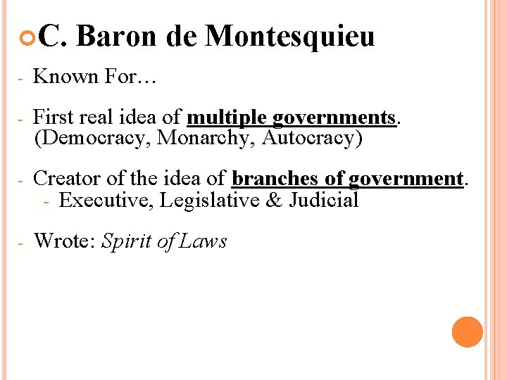  C. Baron de Montesquieu - Known For… - First real idea of multiple