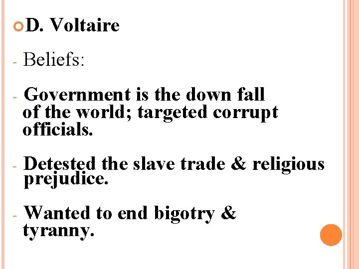 D. Voltaire - Beliefs: - Government is the down fall of the world; D. Voltaire - Beliefs: - Government is the down fall of the world;