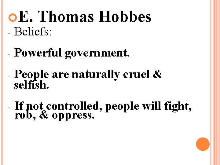  E. Thomas - Beliefs: Hobbes - Powerful government. - People are naturally cruel