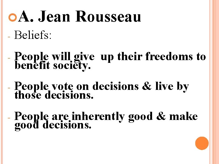  A. Jean - Beliefs: Rousseau - People will give up their freedoms to