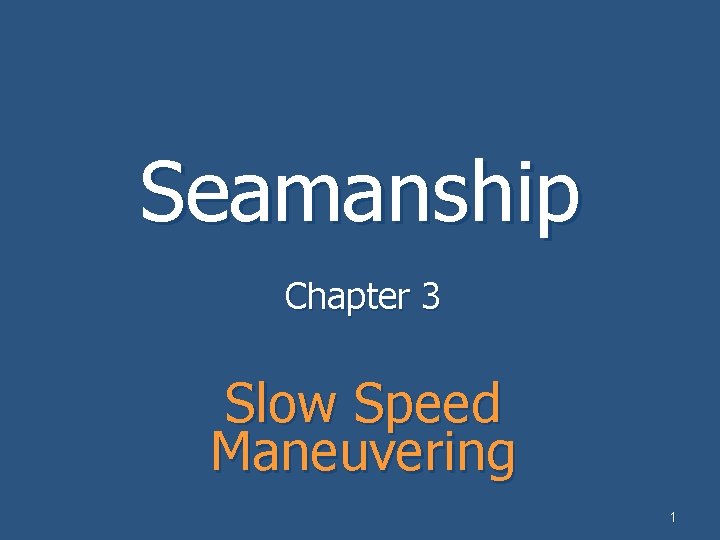 Seamanship Chapter 3 Slow Speed Maneuvering 1 