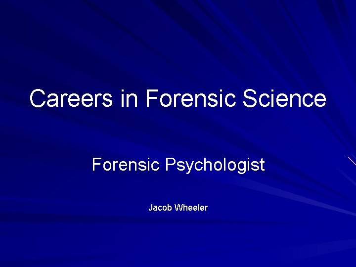 Careers in Forensic Science Forensic Psychologist Jacob Wheeler 