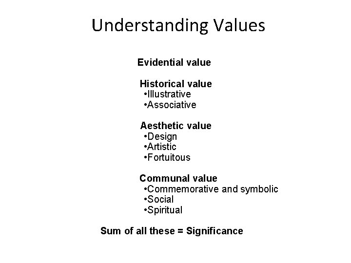 Understanding Values Evidential value Historical value • Illustrative • Associative Aesthetic value • Design