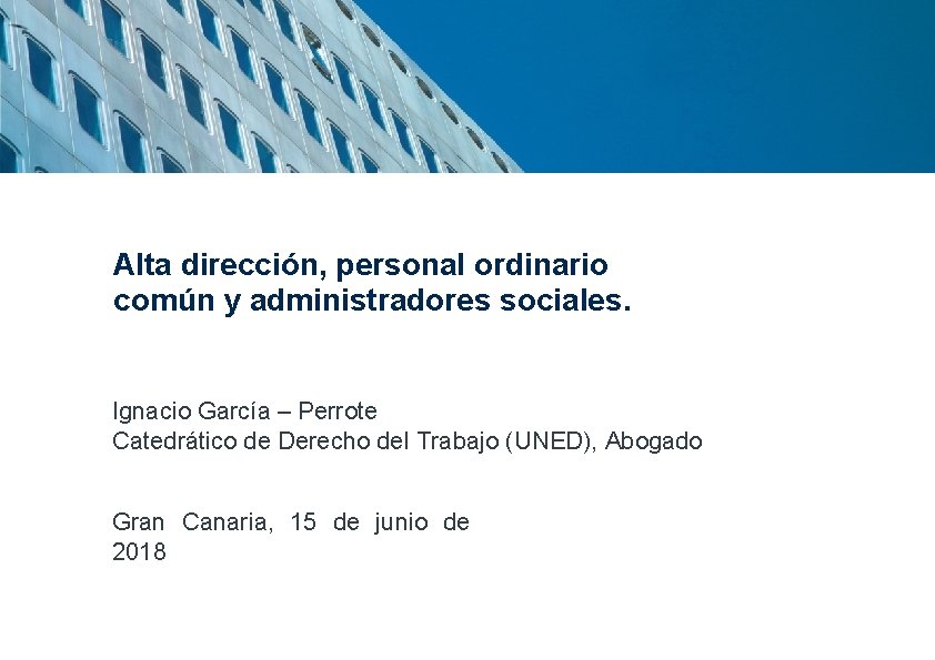 Alta dirección, personal ordinario común y administradores sociales. Ignacio García – Perrote Catedrático de
