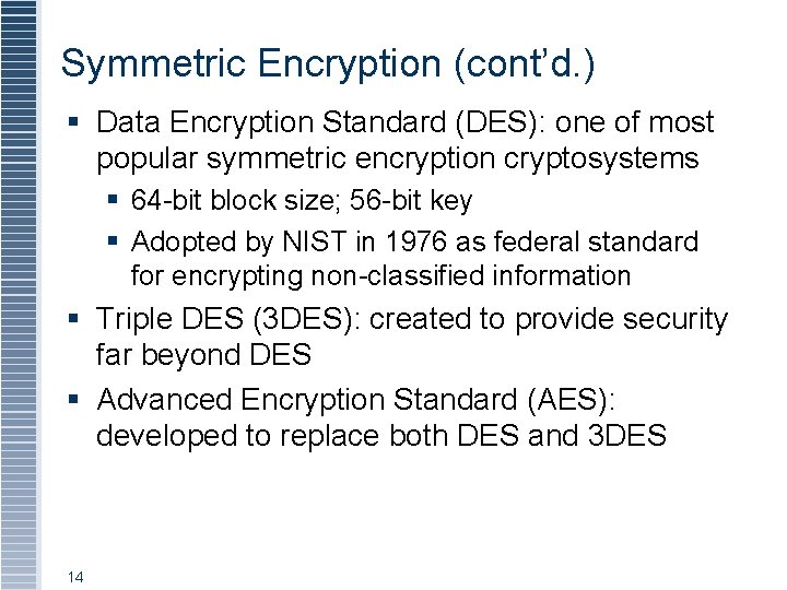 Symmetric Encryption (cont’d. ) § Data Encryption Standard (DES): one of most popular symmetric