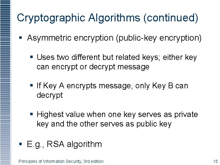 Cryptographic Algorithms (continued) § Asymmetric encryption (public-key encryption) § Uses two different but related