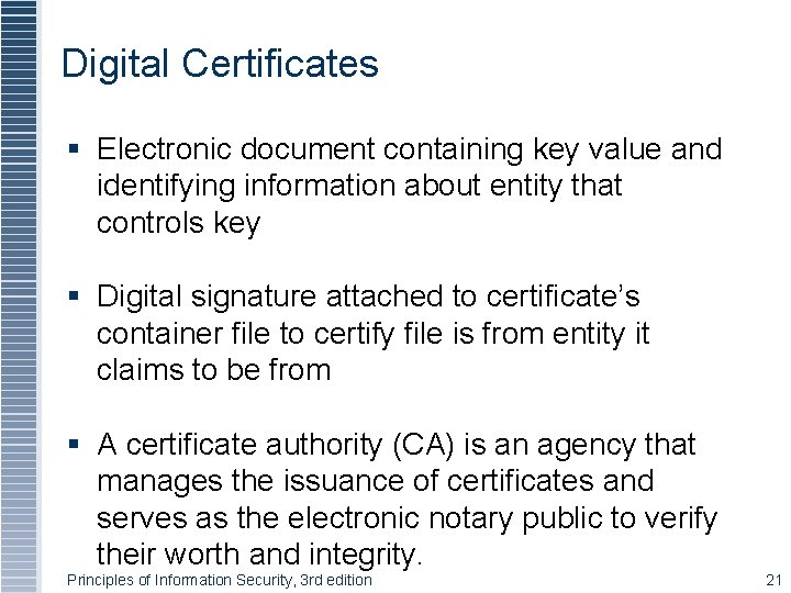 Digital Certificates § Electronic document containing key value and identifying information about entity that