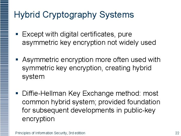 Hybrid Cryptography Systems § Except with digital certificates, pure asymmetric key encryption not widely