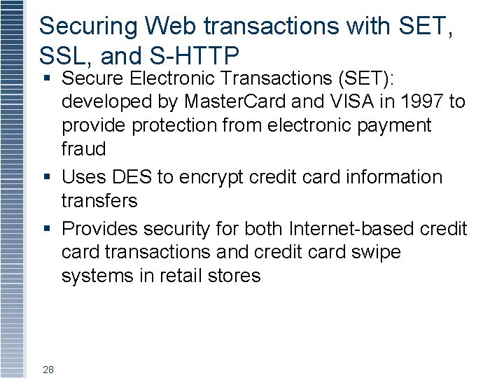 Securing Web transactions with SET, SSL, and S-HTTP § Secure Electronic Transactions (SET): developed