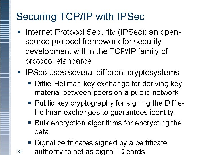 Securing TCP/IP with IPSec § Internet Protocol Security (IPSec): an opensource protocol framework for