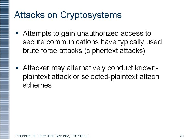 Attacks on Cryptosystems § Attempts to gain unauthorized access to secure communications have typically