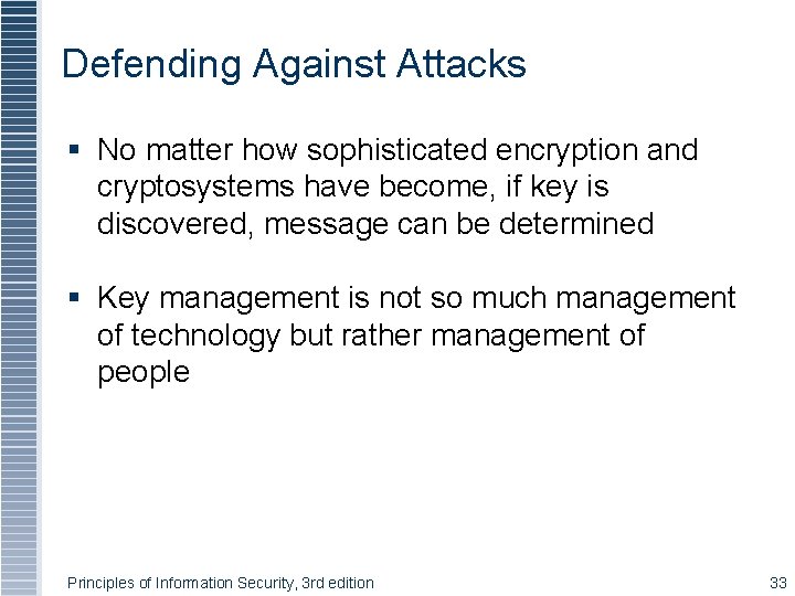 Defending Against Attacks § No matter how sophisticated encryption and cryptosystems have become, if