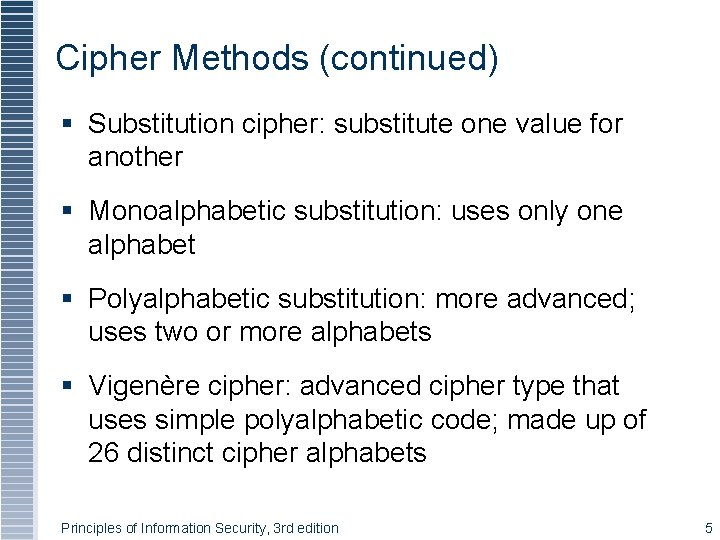 Cipher Methods (continued) § Substitution cipher: substitute one value for another § Monoalphabetic substitution: