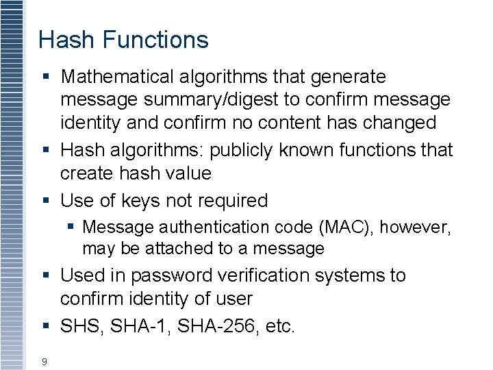 Hash Functions § Mathematical algorithms that generate message summary/digest to confirm message identity and