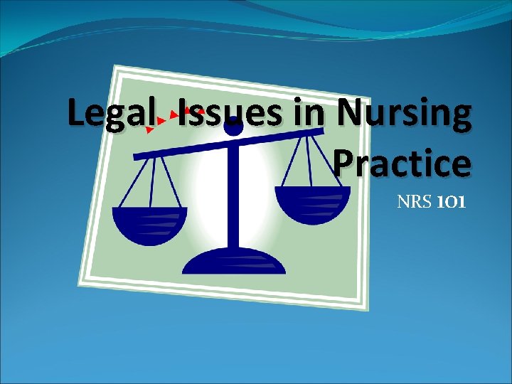Legal Issues in Nursing Practice NRS 101 
