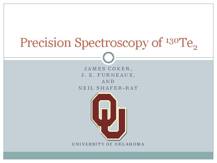 Precision Spectroscopy of 130 Te 2 JAMES COKER, J. E. FURNEAUX, AND NEIL SHAFER-RAY