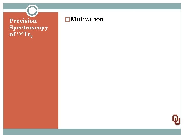 Precision Spectroscopy of 130 Te 2 �Motivation 