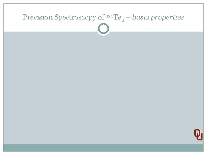 Precision Spectroscopy of 130 Te 2 – basic properties 