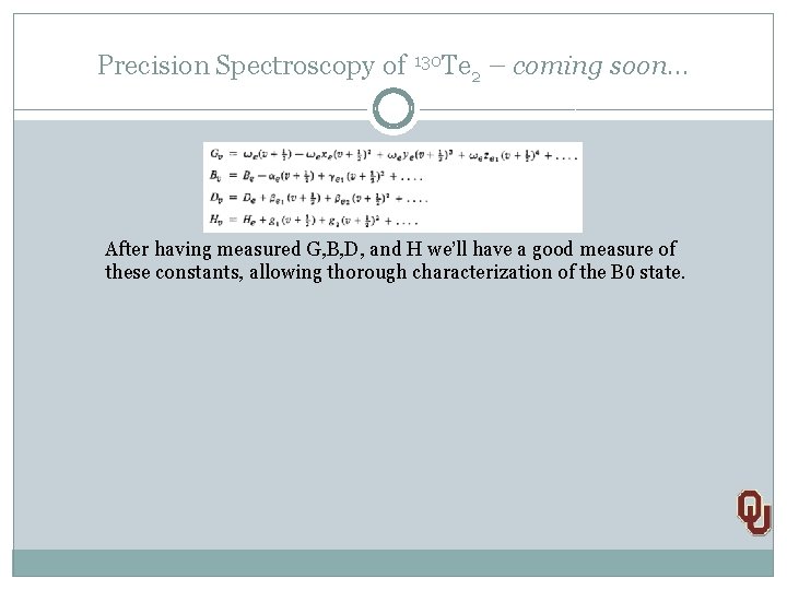 Precision Spectroscopy of 130 Te 2 – coming soon… After having measured G, B,