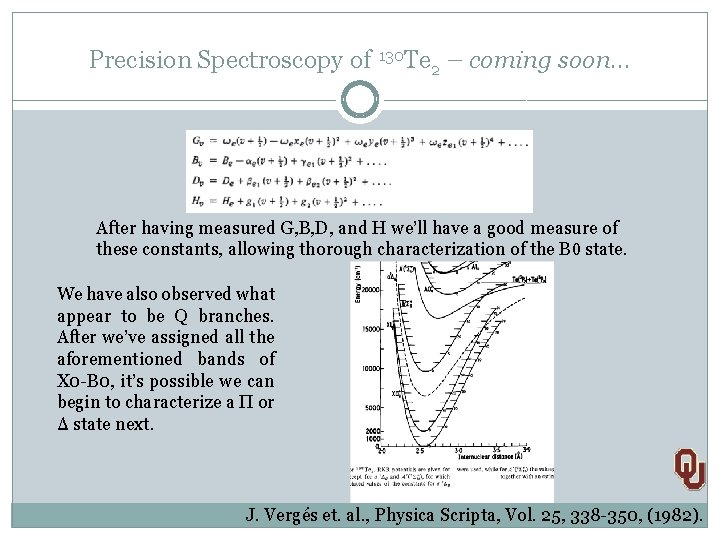 Precision Spectroscopy of 130 Te 2 – coming soon… After having measured G, B,