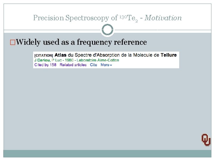 Precision Spectroscopy of 130 Te 2 - Motivation �Widely used as a frequency reference