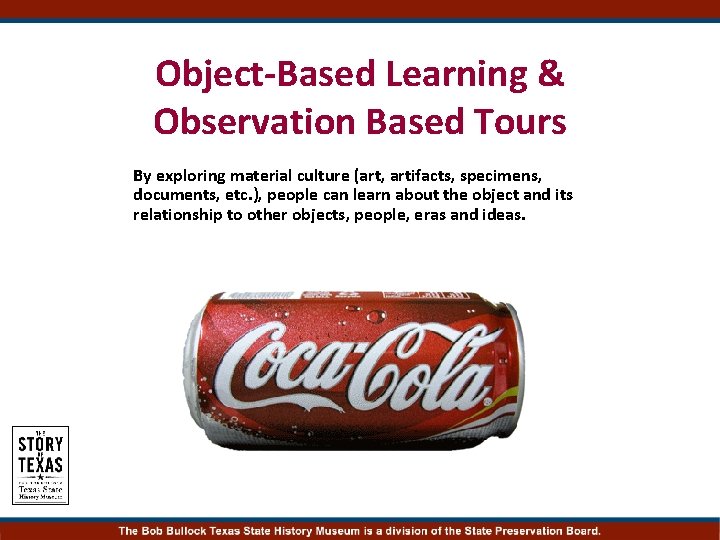 Object-Based Learning & Observation Based Tours By exploring material culture (art, artifacts, specimens, documents,