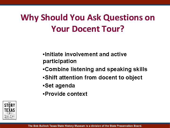Why Should You Ask Questions on Your Docent Tour? • Initiate involvement and active