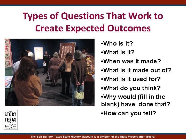 Types of Questions That Work to Create Expected Outcomes • Who is it? •