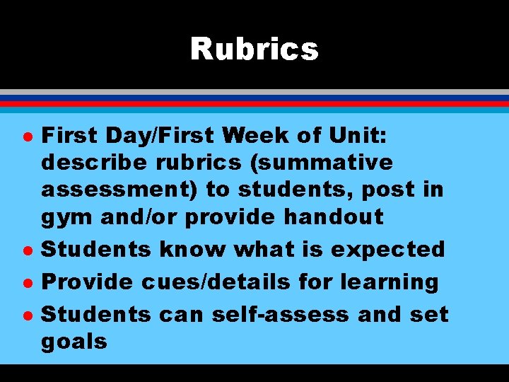 Rubrics l l First Day/First Week of Unit: describe rubrics (summative assessment) to students,