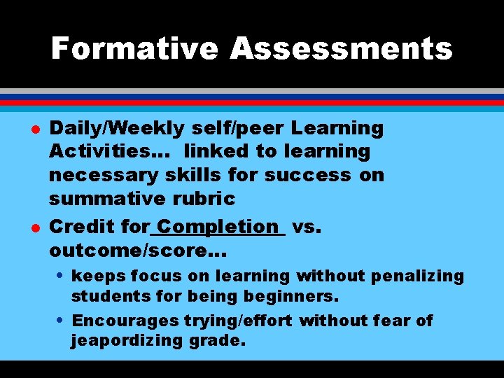 Formative Assessments l l Daily/Weekly self/peer Learning Activities… linked to learning necessary skills for