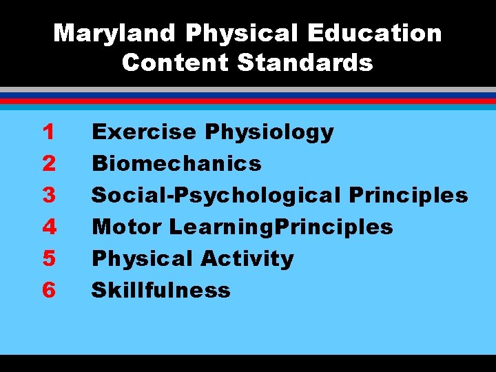 Maryland Physical Education Content Standards 1 2 3 4 5 6 Exercise Physiology Biomechanics