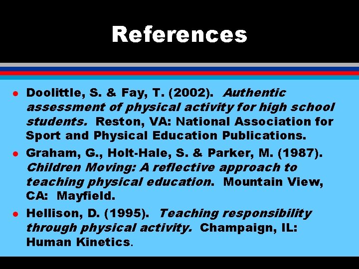 References l Doolittle, S. & Fay, T. (2002). Authentic l Sport and Physical Education