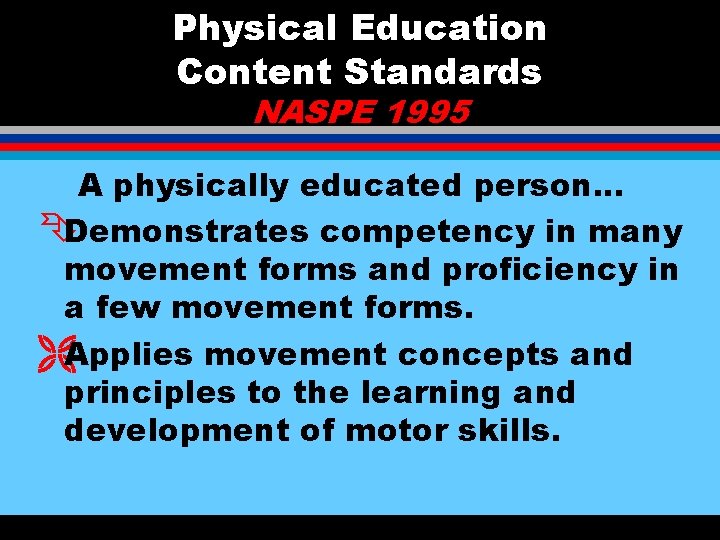 Physical Education Content Standards NASPE 1995 A physically educated person. . . ÊDemonstrates competency