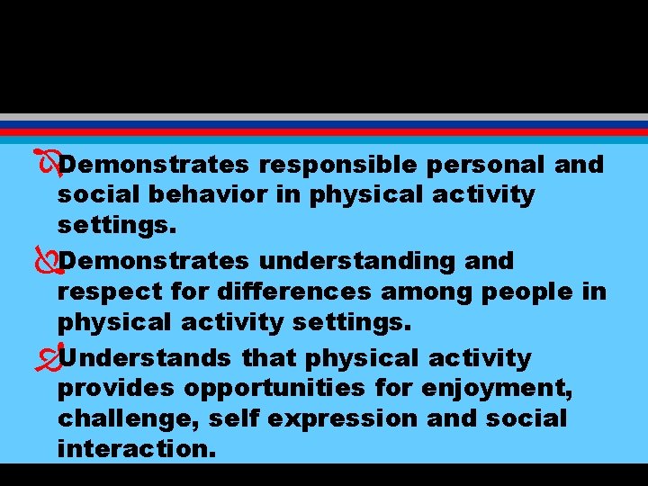 ÎDemonstrates responsible personal and social behavior in physical activity settings. ÏDemonstrates understanding and respect