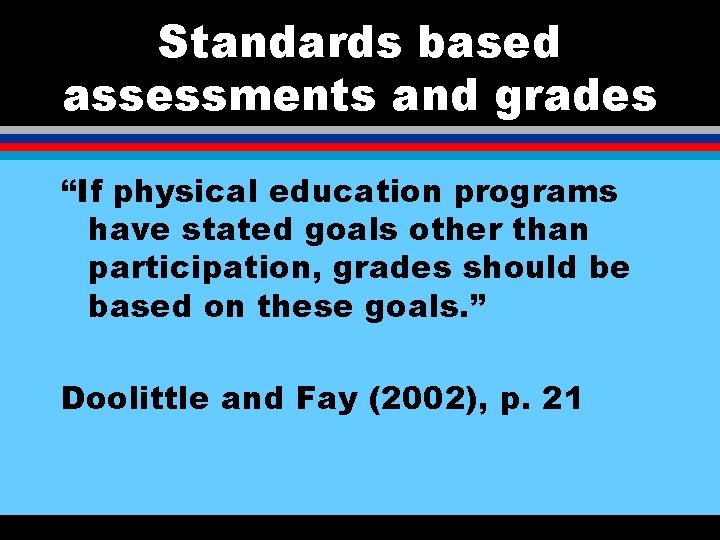 Standards based assessments and grades “If physical education programs have stated goals other than